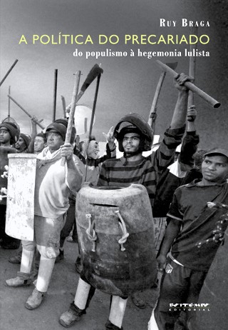 Reflexões sobre a “A política do precariado” de Ruy Braga